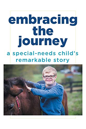 Embracing the Journey  A Special-Needs Child's Remarkable Story [Paperback]