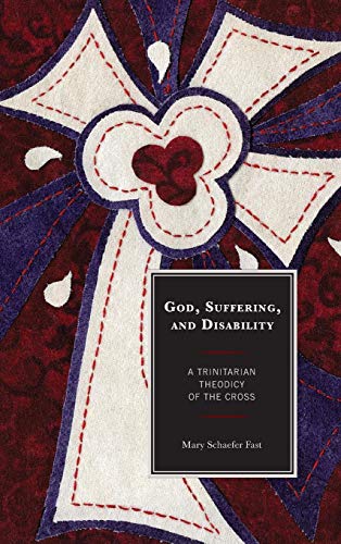 God, Suffering, and Disability A Trinitarian Theodicy of the Cross [Hardcover]