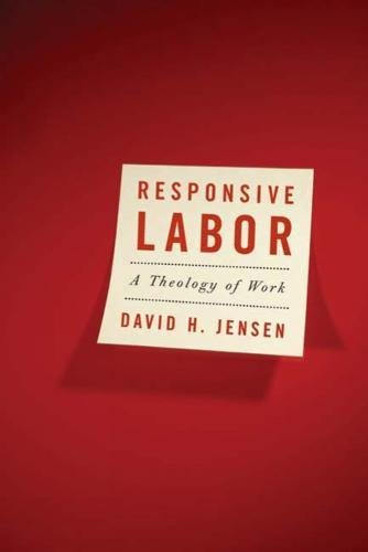 Responsive Labor A Theology of Work [Unknon]