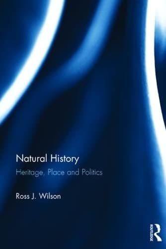 Natural History Heritage, Place and Politics [Hardcover]