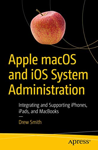 Apple macOS and iOS System Administration: Integrating and Supporting iPhones, i [Paperback]