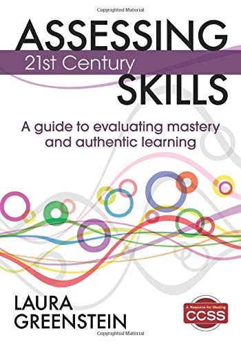 Assessing 21st Century Skills: A Guide to Evaluating Mastery and Authentic Learn [Paperback]