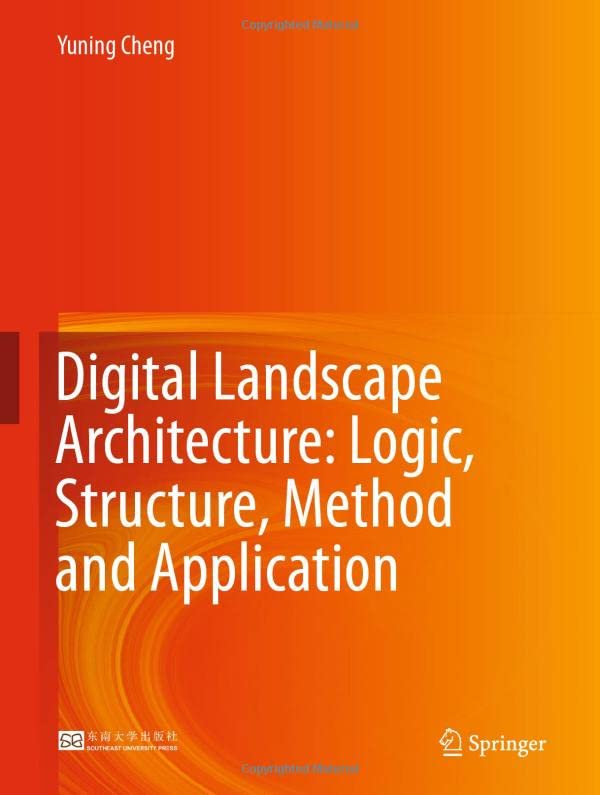 Digital Landscape Architecture: Logic, Structure, Method and Application [Hardcover]