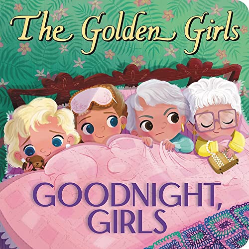 The Golden Girls: Goodnight, Girls [Board book]