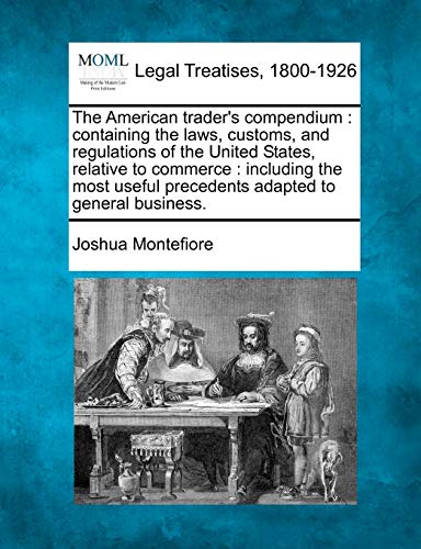 American trader's compendium  containing the las, customs, and regulations of  [Paperback]