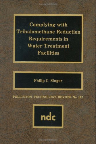 Complying ith Trihalomethane Reduction Requirements in Water Treatment Faciliti [Hardcover]