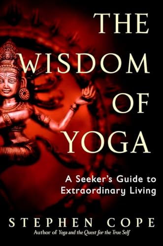 The Wisdom of Yoga: A Seeker's Guide to Extraordinary Living [Paperback]