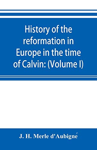 History of the Reformation in Europe in the Time of Calvin  (Volume I) Geneva a [Paperback]