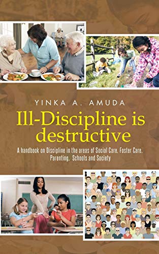 Ill-Discipline Is Destructive A Hand Book On Social Policy, Social Care, Parent [Paperback]