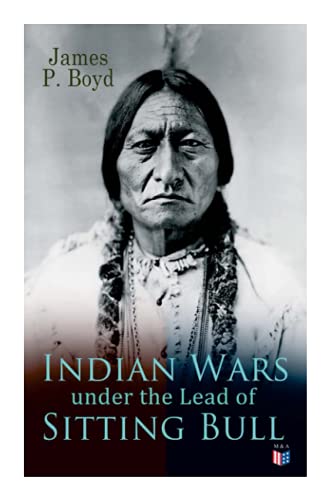 Indian Wars under the Lead of Sitting Bull With Original Photos and Illustratio [Paperback]