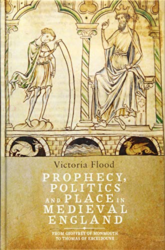 Prophecy, Politics and Place in Medieval England From Geoffrey of Monmouth to T [Hardcover]