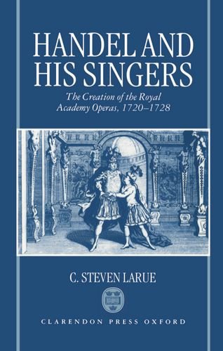 Handel and His Singers The Creation of the Royal Academy Operas, 1720-1728 [Hardcover]