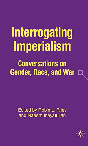 Interrogating Imperialism Conversations on Gender, Race, and War [Hardcover]