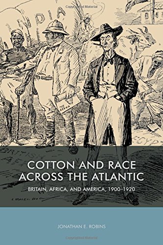 Cotton and Race across the Atlantic Britain, Africa, and America, 1900-1920 [Hardcover]