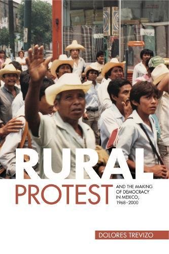 Rural Protest and the Making of Democracy in Mexico, 1968&amp82112000 [Paperback]