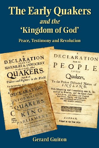 The Early Quakers And The Kingdom Of God Peace, Testimony And Revolution [Paperback]