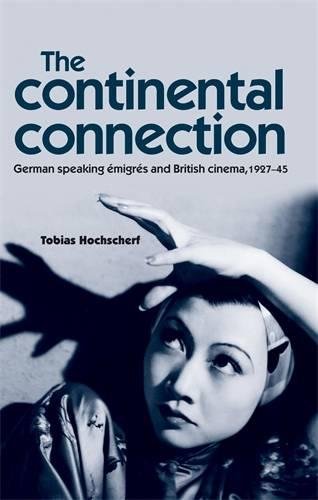 The continental connection German-speaking emigres and British cinema, 1927-45 [Paperback]