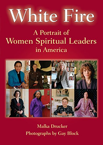 White Fire: A Portrait Of Women Spiritual Leaders In America [Hardcover]