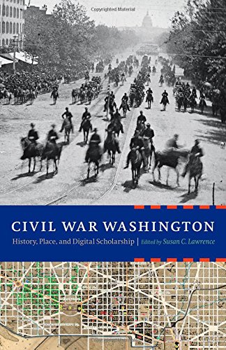 Civil War Washington History, Place, And Digital Scholarship [Hardcover]