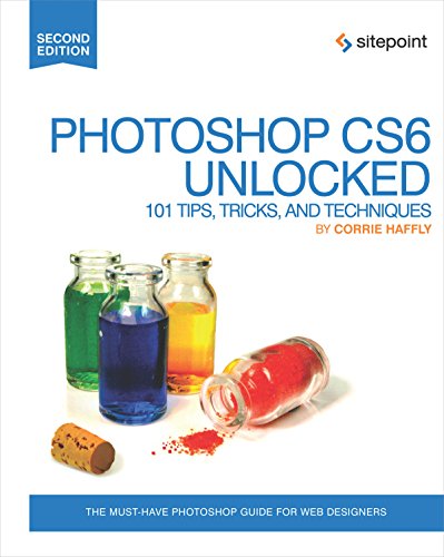 Photoshop CS6 Unlocked 101 Tips, Tricks, and Techniques [Paperback]