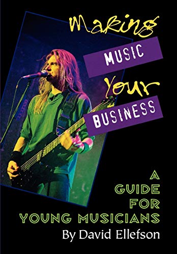 Making Music Your Business A Guide for Young Musicians [Paperback]