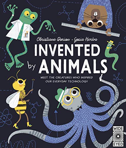 Invented by Animals: Meet the creatures who inspired our everyday technology [Hardcover]