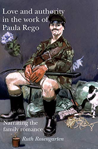 Love and authority in the ork of Paula Rego Narrating the family romance [Hardcover]