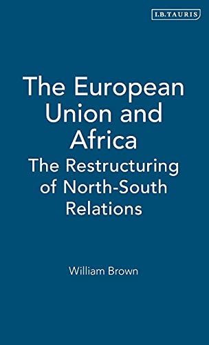 The European Union and Africa The Restructuring of North-South Relations [Hardcover]