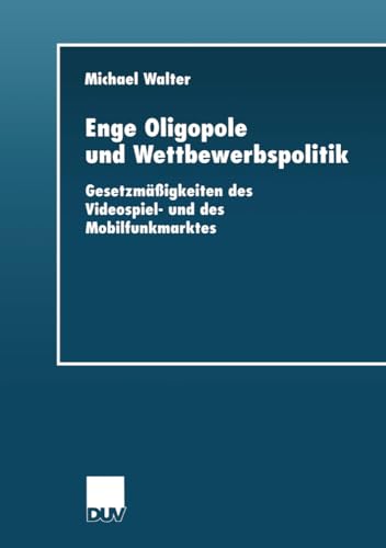 Enge Oligopole und Wettbewerbspolitik: Gesetzmigkeiten des Videospiel- und des [Paperback]