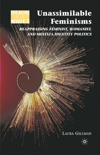 Unassimilable Feminisms: Reappraising Feminist, Womanist, and Mestiza Identity P [Paperback]