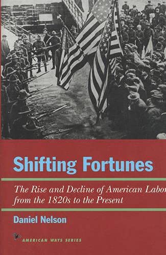 Shifting Fortunes: The Rise and Decline of American Labor, from the 1820s to the [Hardcover]