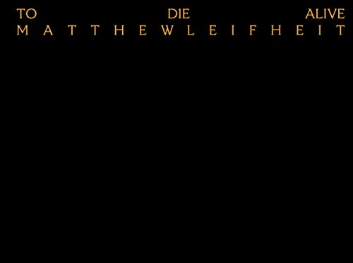 Matthew Leifheit: To Die Alive [Hardcover]