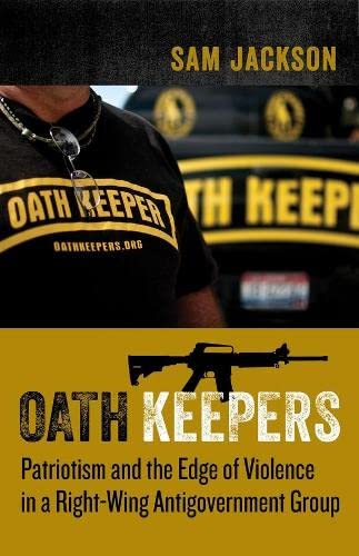 Oath Keepers: Patriotism and the Edge of Violence in a Right-Wing Antigovernment [Hardcover]