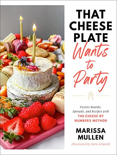 That Cheese Plate Wants to Party: Festive Boards, Spreads, and Recipes with the  [Hardcover]