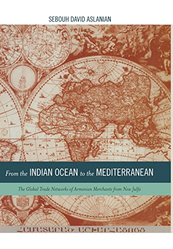 From the Indian Ocean to the Mediterranean The Global Trade Netorks of Armenia [Hardcover]