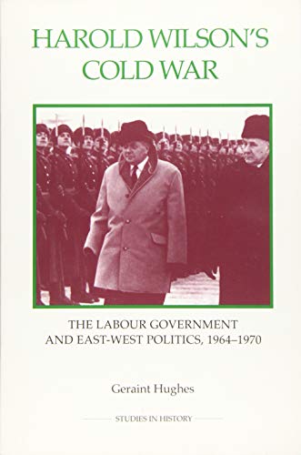 Harold Wilson's Cold War The Labour Government and East-West Politics, 1964-197 [Paperback]