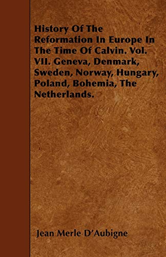 History of the Reformation in Europe in the Time of Calvin. Vol. Vii. Geneva, De [Paperback]