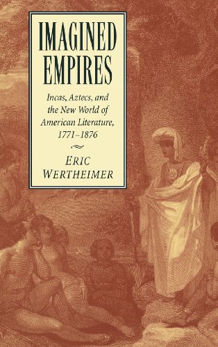 Imagined Empires Incas, Aztecs, and the Ne World of American Literature, 1771 [Hardcover]