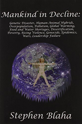 Mankind In Decline Genetic Disasters, Human-Animal Hybrids, Overpopulation, Pol [Paperback]