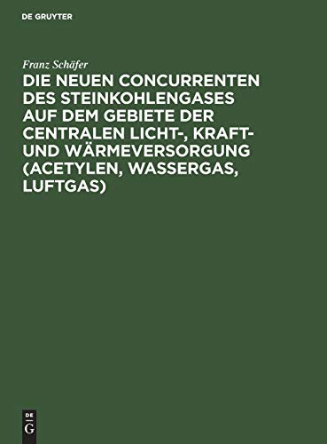 Neuen Concurrenten Des Steinkohlengases Auf Dem Gebiete Der Centralen Licht-, Kr [Hardcover]