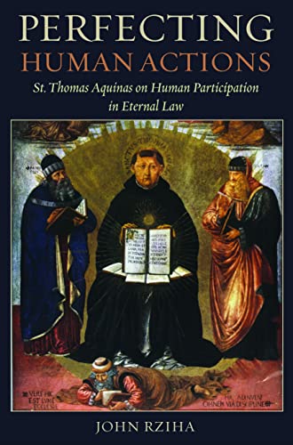 Perfecting Human Actions St. Thomas Aquinas On Human Participation In Eternal L [Paperback]