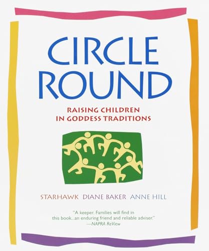 Circle Round: Raising Children in Goddess Traditions [Paperback]