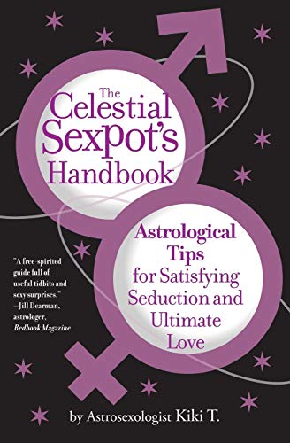 The Celestial Sexpot&39s Handbook Astrological Tips for Satisfying Seduction  [Paperback]