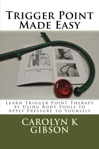 Trigger Point Made Easy Learn Trigger Point Therapy By Using Body Tools To Appl [Paperback]