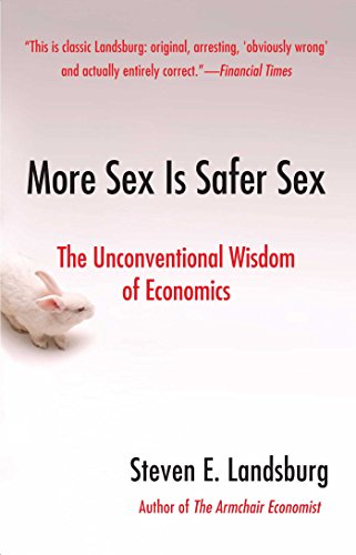 More Sex Is Safer Sex: The Unconventional Wisdom of Economics [Paperback]