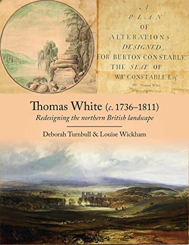 Thomas White (c. 17361811): Redesigning the northern British landscape [Paperback]