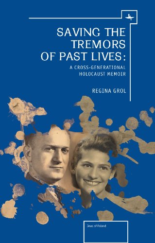 Saving the Tremors of Past Lives A Cross-Generational Holocaust Memoir [Hardcover]