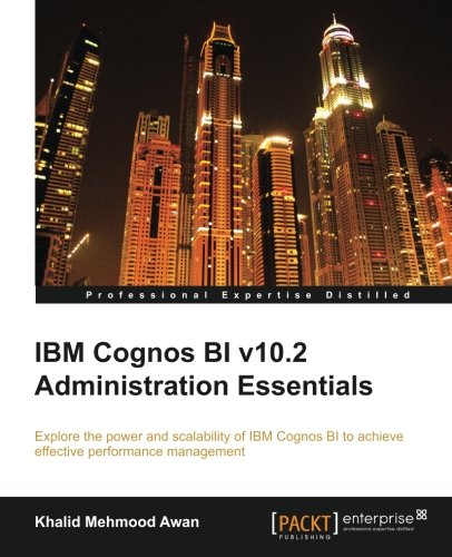 Ibm Cognos Bi V10.2 Administration Essentials [Paperback]