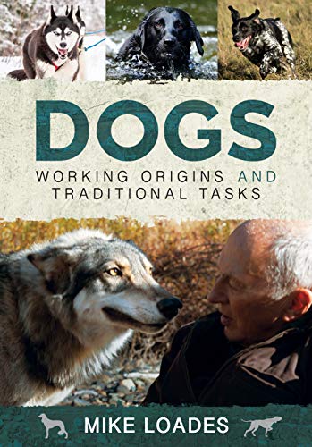 Dogs: Working Origins and Traditional Tasks [Hardcover]