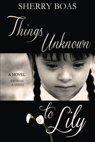 Things Unknon To Lily (the Lily Series) (volume 5) [Paperback]